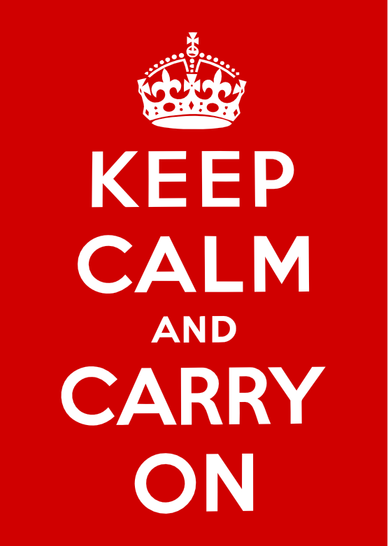 Keep calm and carry on